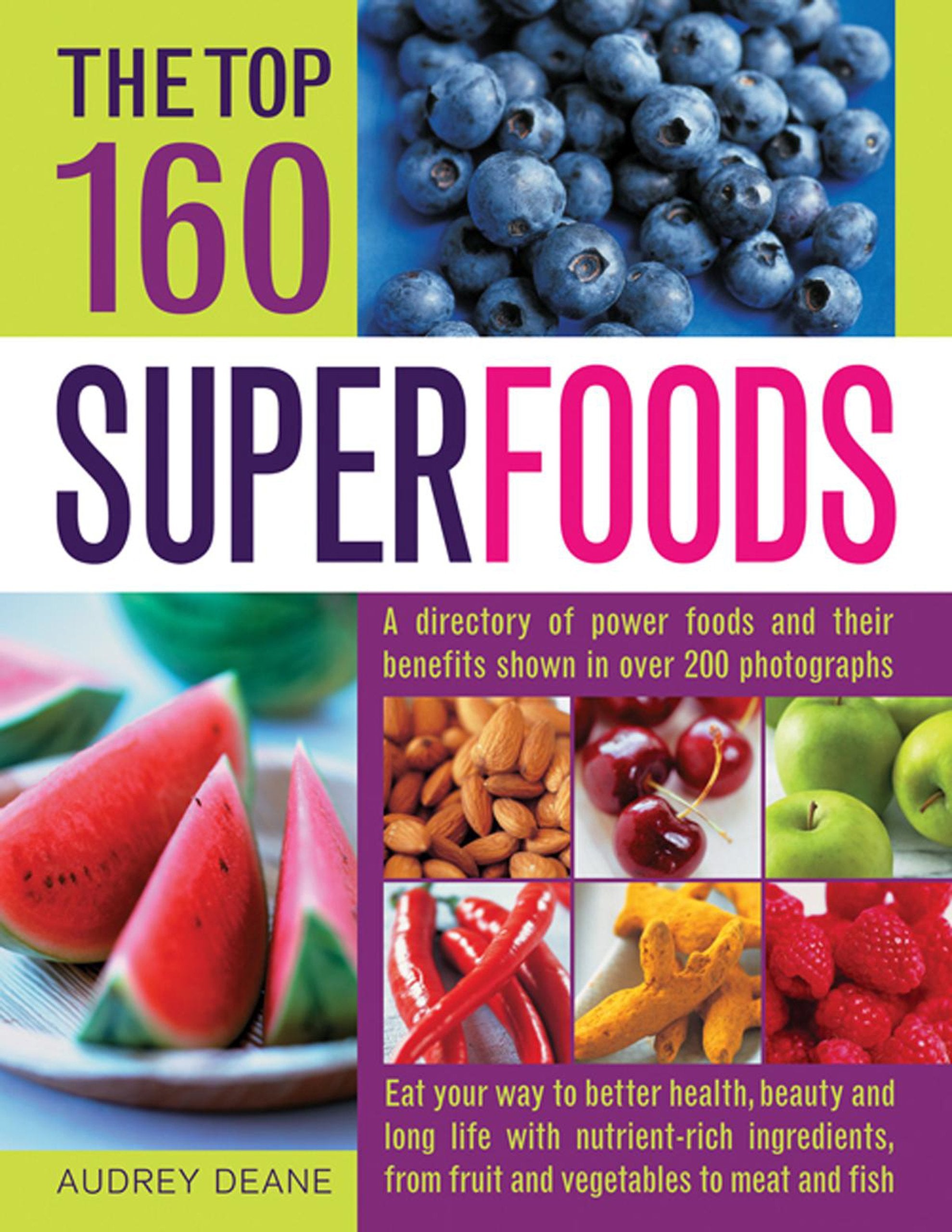The Top 160 Superfoods: A Directory Of Power Foods And Their Benefits Shown In Over 200 Photographs,Used