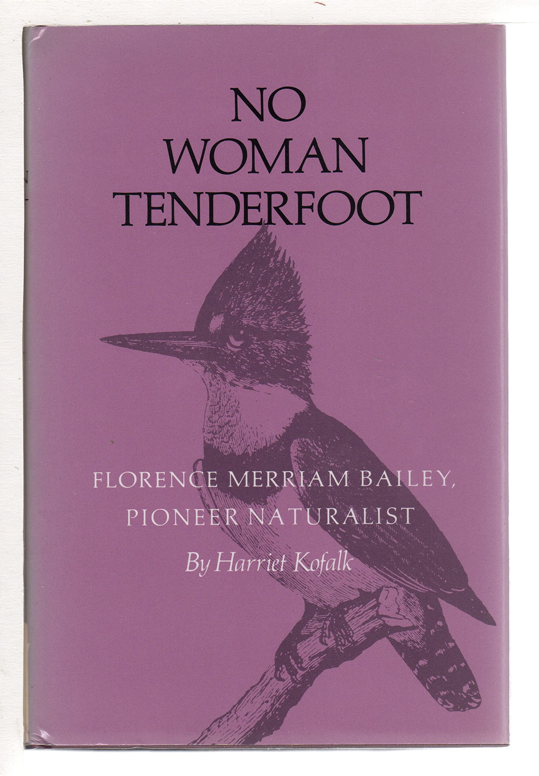 No Woman Tenderfoot: Florence Merriam Bailey, Pioneer Naturalist,Used