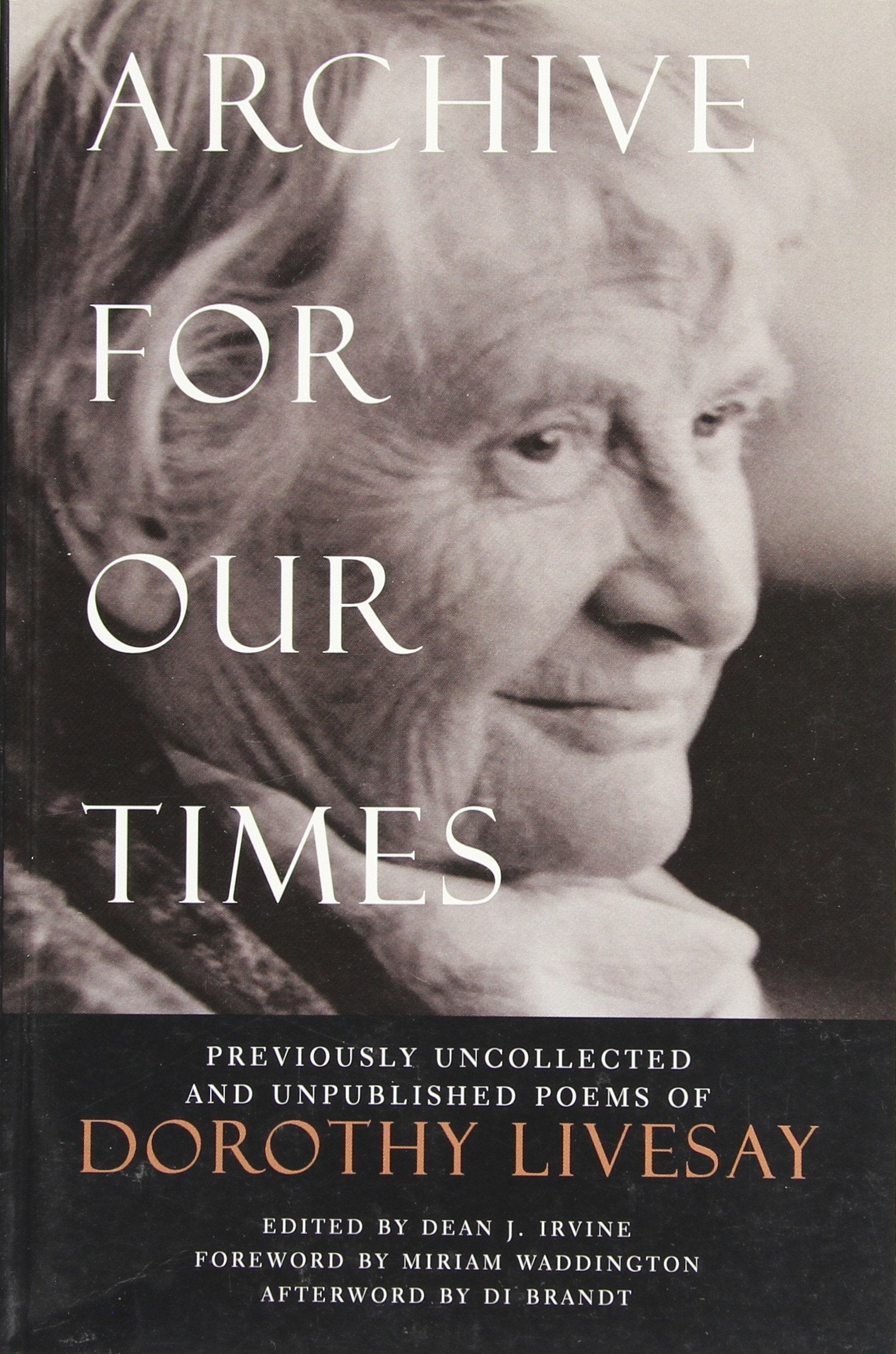 Archive For Our Times: Previously Uncollected and Unpublished Poems of Dorothy Livesay,Used
