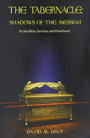 The Tabernacle : Shadows of the Messiah (Its Sacrifices, Services, and Priesthood),Used