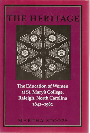 The Heritage: The Education of Women at St. Mary's College, Raleigh, North Carolina, 18421982,New