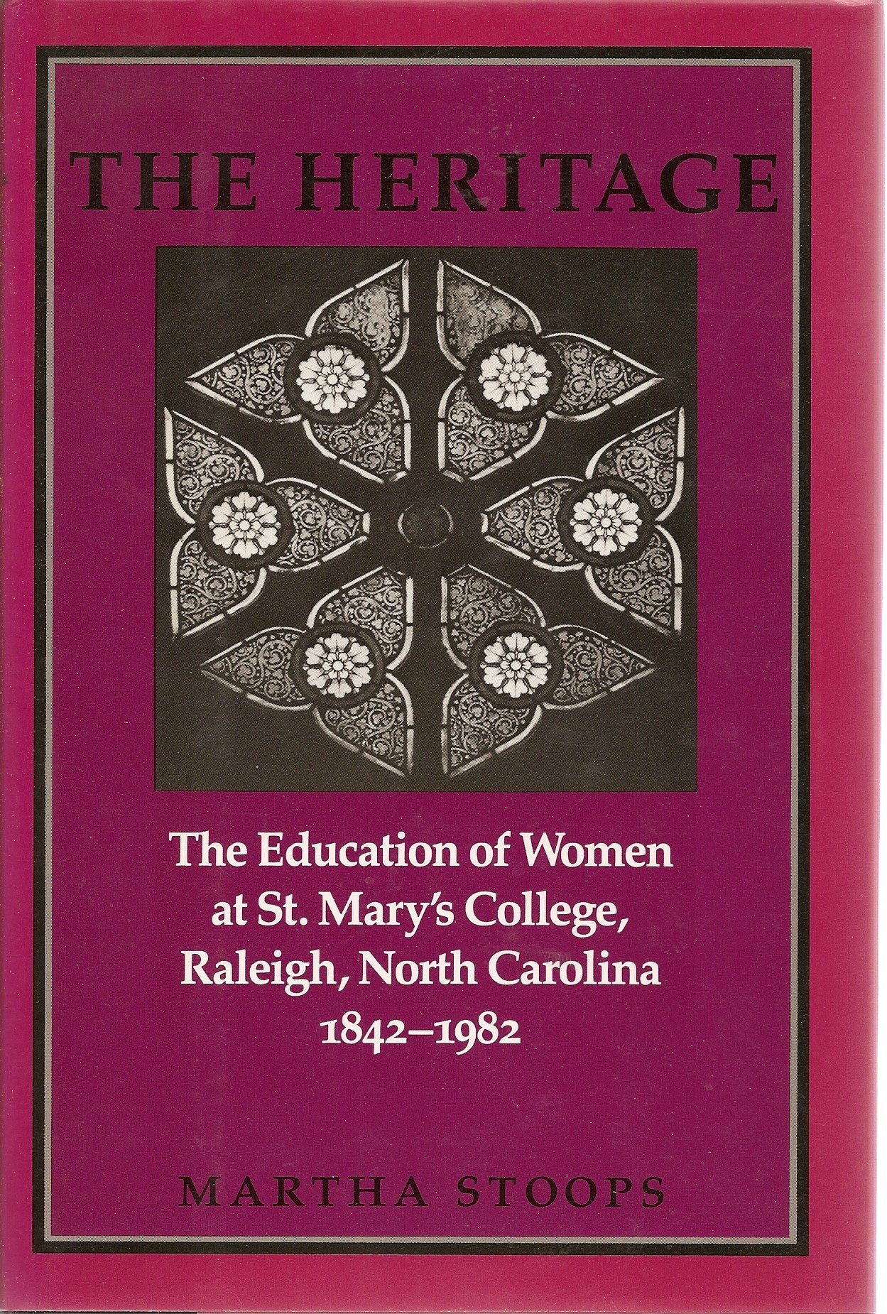 The Heritage: The Education of Women at St. Mary's College, Raleigh, North Carolina, 18421982,Used