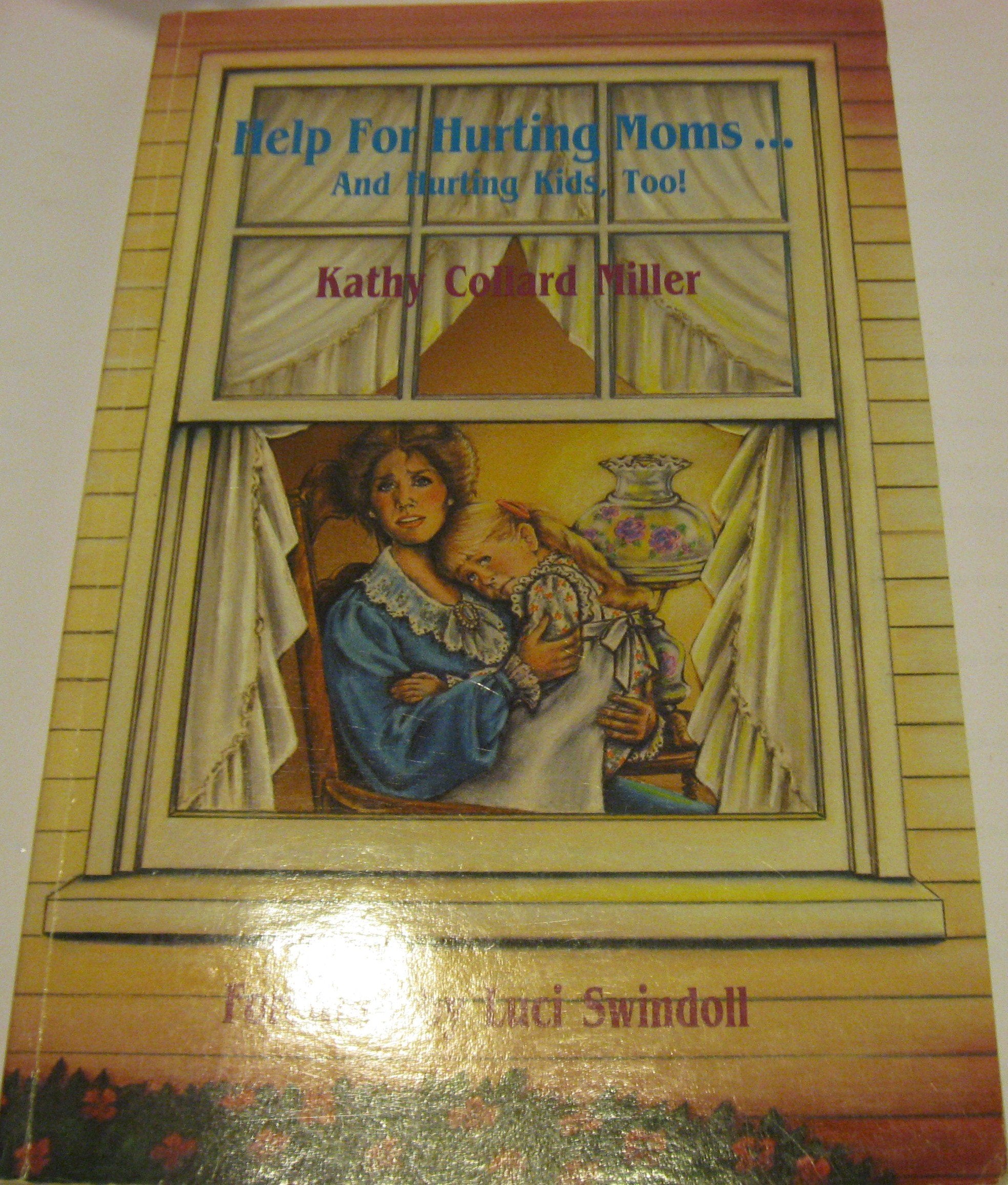 Help for Hurting Moms And Hurting Kids, Too!,Used