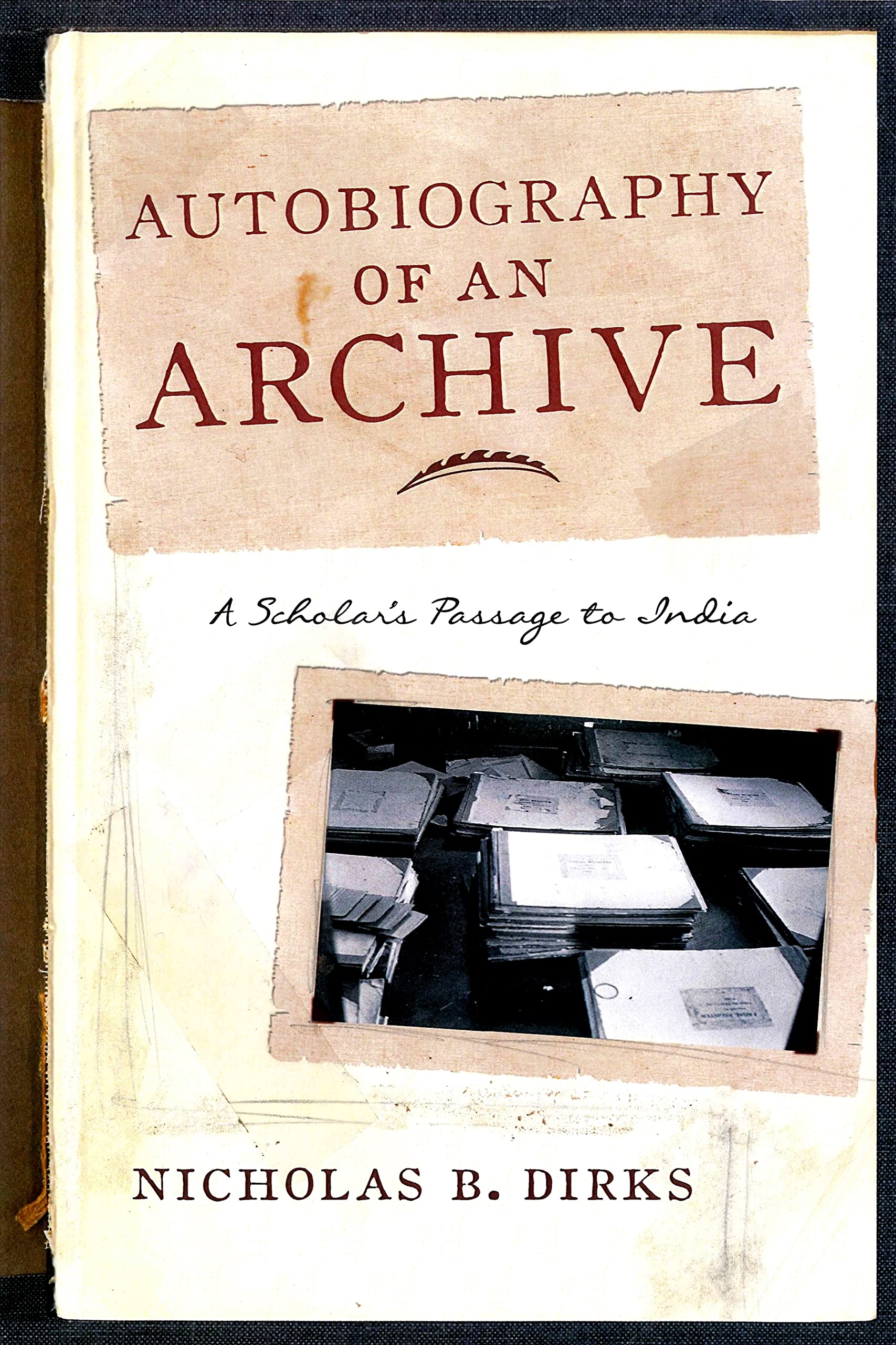 Autobiography of an Archive: A Scholar's Passage to India (Cultures of History),Used