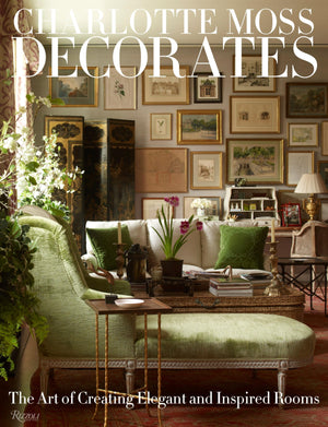 Charlotte Moss Decorates: The Art Of Creating Elegant And Inspired Rooms-used