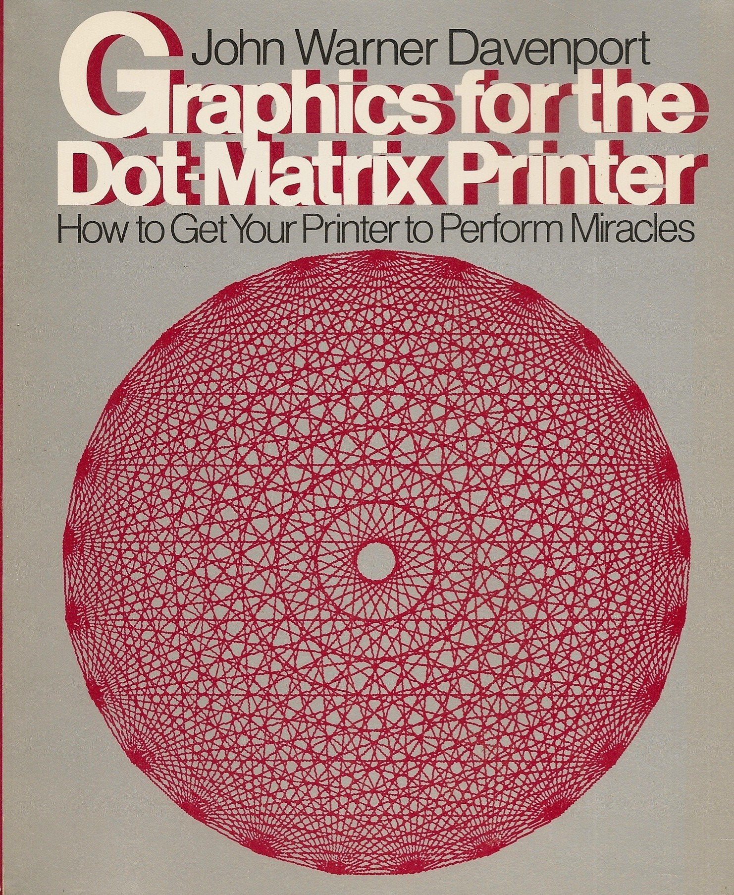 Graphics for the DotMatrix Printer: How to Get Your Computer to Perform Miracles,Used