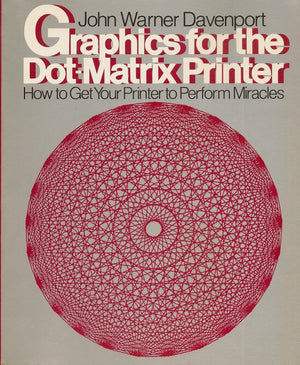 Graphics for the DotMatrix Printer: How to Get Your Computer to Perform Miracles,Used