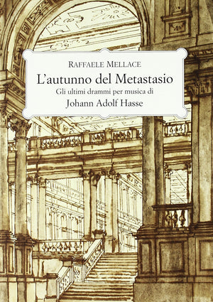 L'autunno del Metastasio. Gli ultimi drammi per musica di Johann Adolf Hasse.,Used