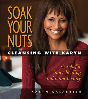 Soak Your Nuts: Cleansing With Karyn: Detox Secrets for Inner Healing and Outer Beauty,Used