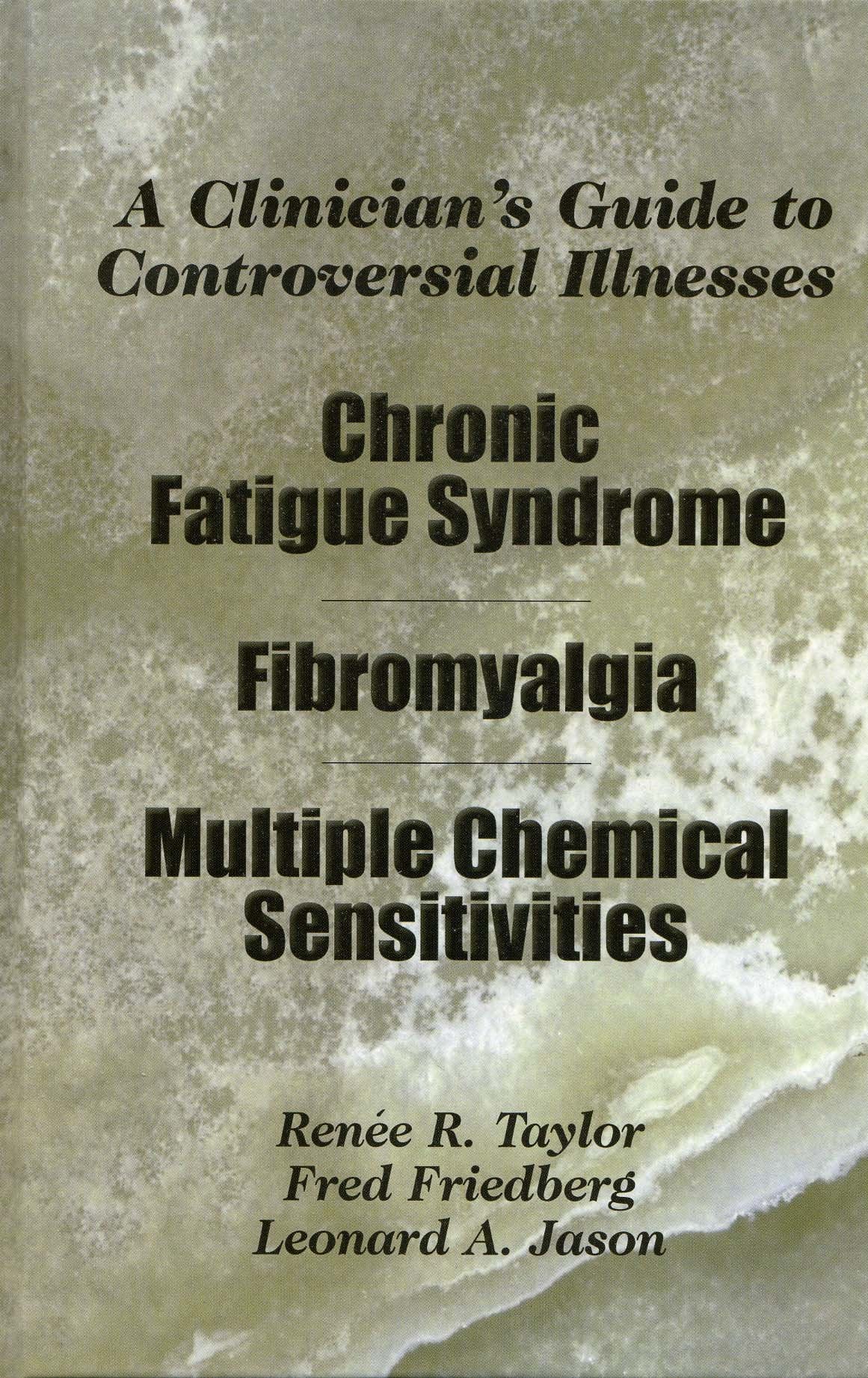 A Clinician's Guide to Controversial Illnesses: Chronic Fatigue Syndrome, Fibromyalgia, and Multiple Chemical Sensitivities,Used