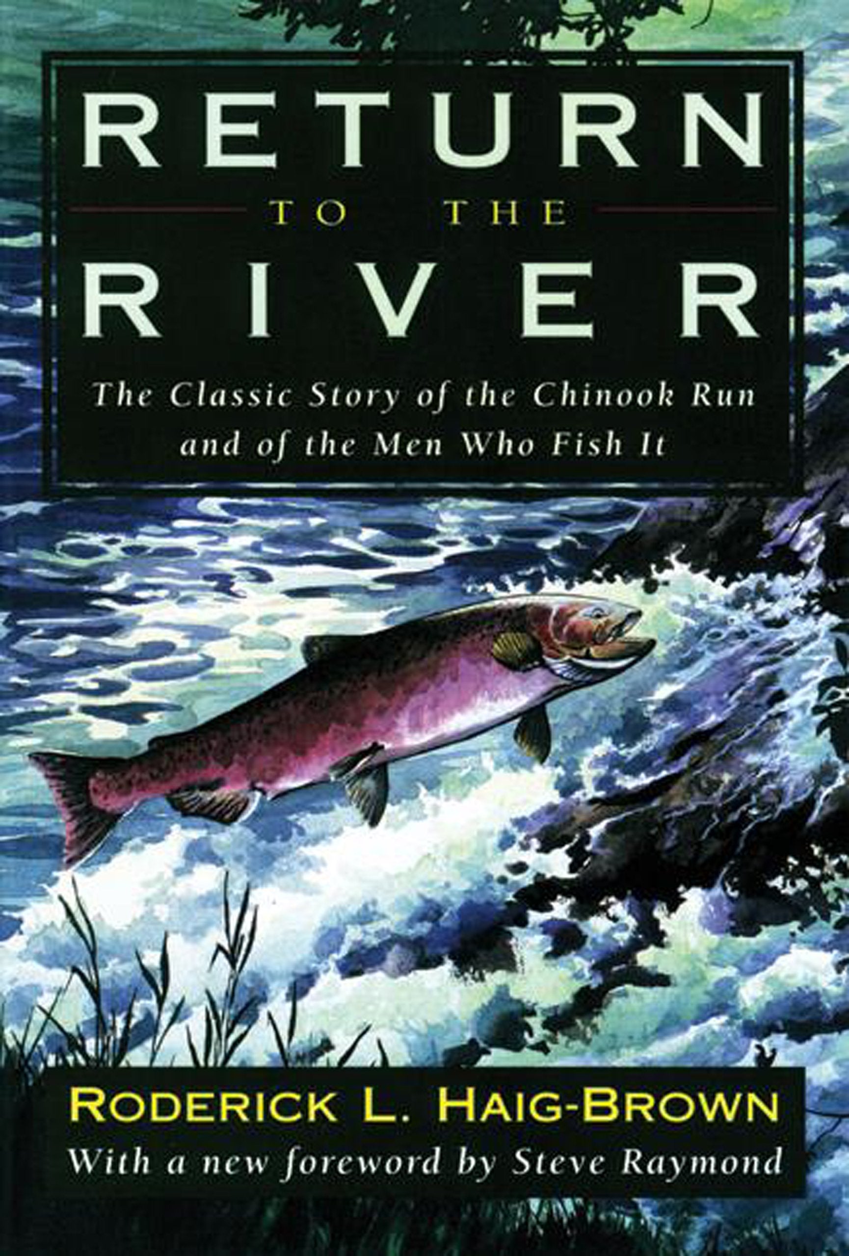 Return to the River: The Classic Story of the Chinook Run and the Men Who Fish It,Used