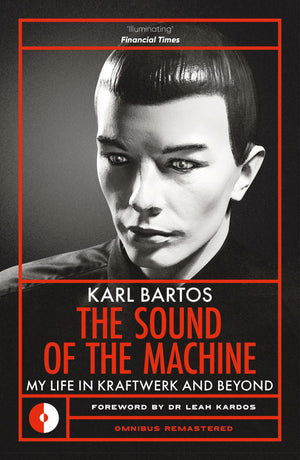 Sound Of The Machine: My Life In Kraftwerk And Beyond (Omnibus Remastered)