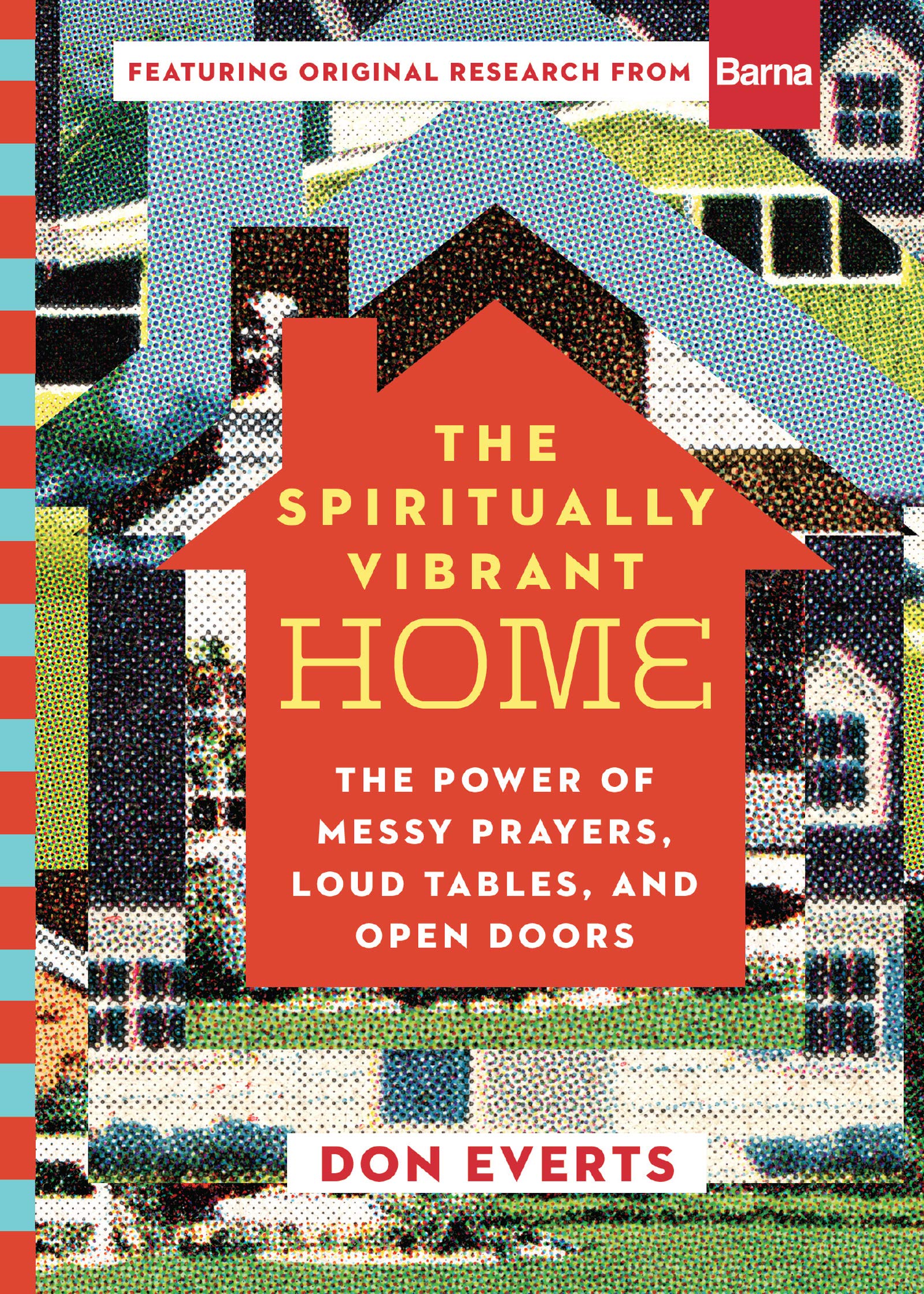 The Spiritually Vibrant Home: The Power Of Messy Prayers, Loud Tables, And Open Doors (Lutheran Hour Ministries Resources),New