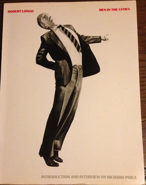 Robert Longo: Men In The Cities, 19791982, With An Introduction And Interview By Richard Price,New