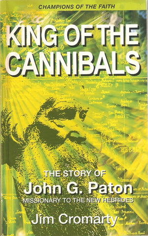 King Of The Cannibals: The Story Of John G. Paton, Missionary To The Hebrides,New