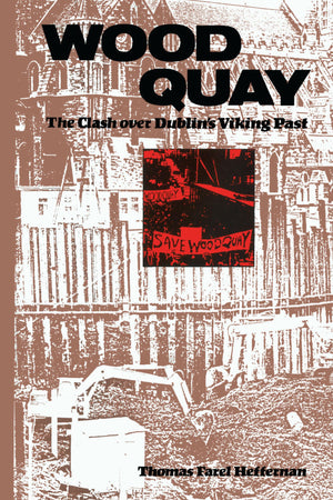 Wood Quay: The Clash Over Dublin'S Viking Past,Used