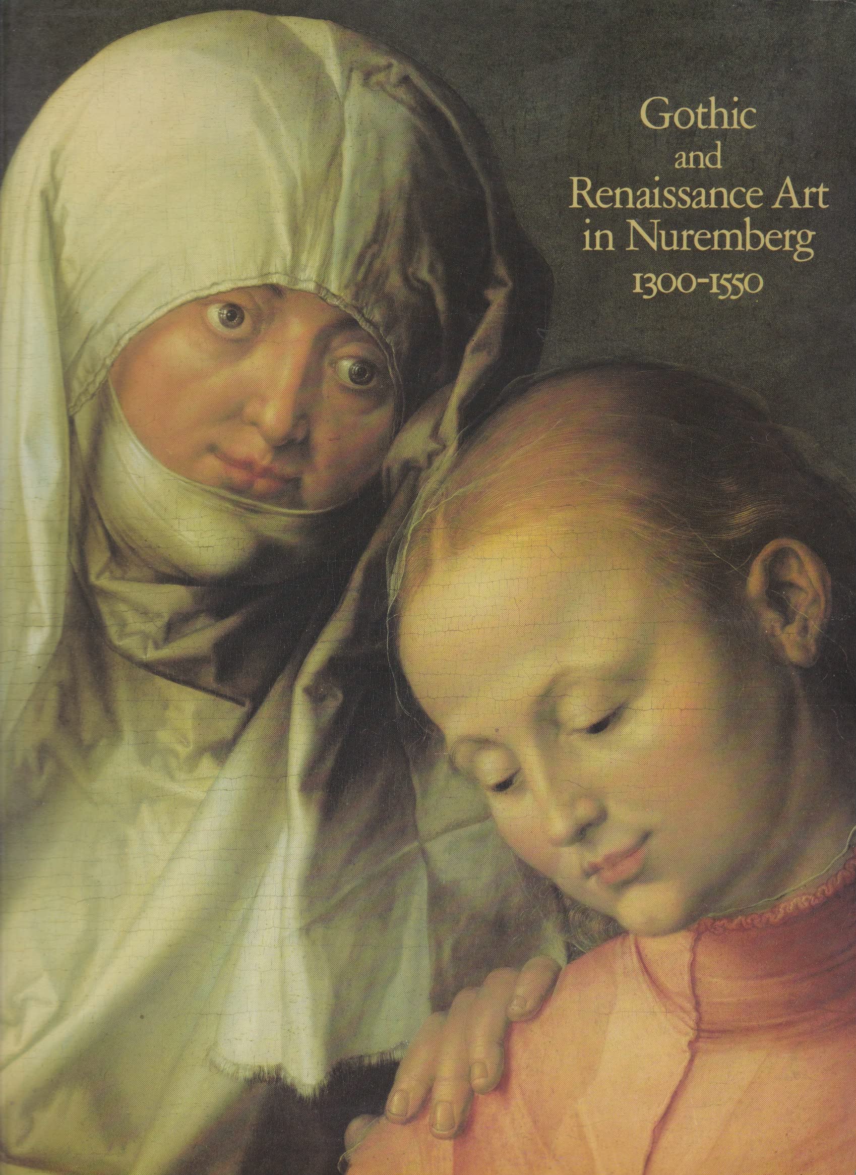 Gothic and Renaissance Art in Nuremburg 13001550,Used