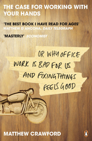 The Case for Working with Your Hands or Why Office Work Is Bad for Us and Fixing Things Feels Good,Used