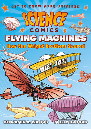 Science Comics: Flying Machines: How The Wright Brothers Soared,Used