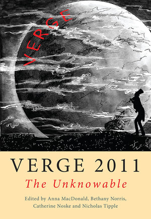 Verge 2011: The Unknowable: Monash Annual Anthology of Creative Writing,New