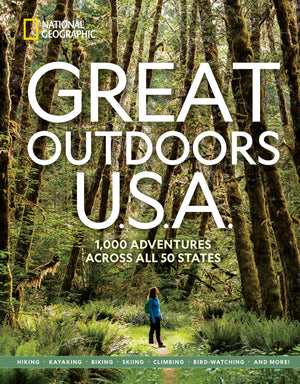 Great Outdoors U.S.A.: 1,000 Adventures Across All 50 States (National Geographic),New