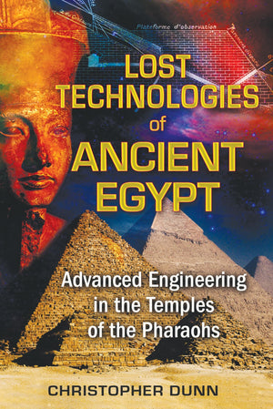 Lost Technologies of Ancient Egypt: Advanced Engineering in the Temples of the Pharaohs,Used