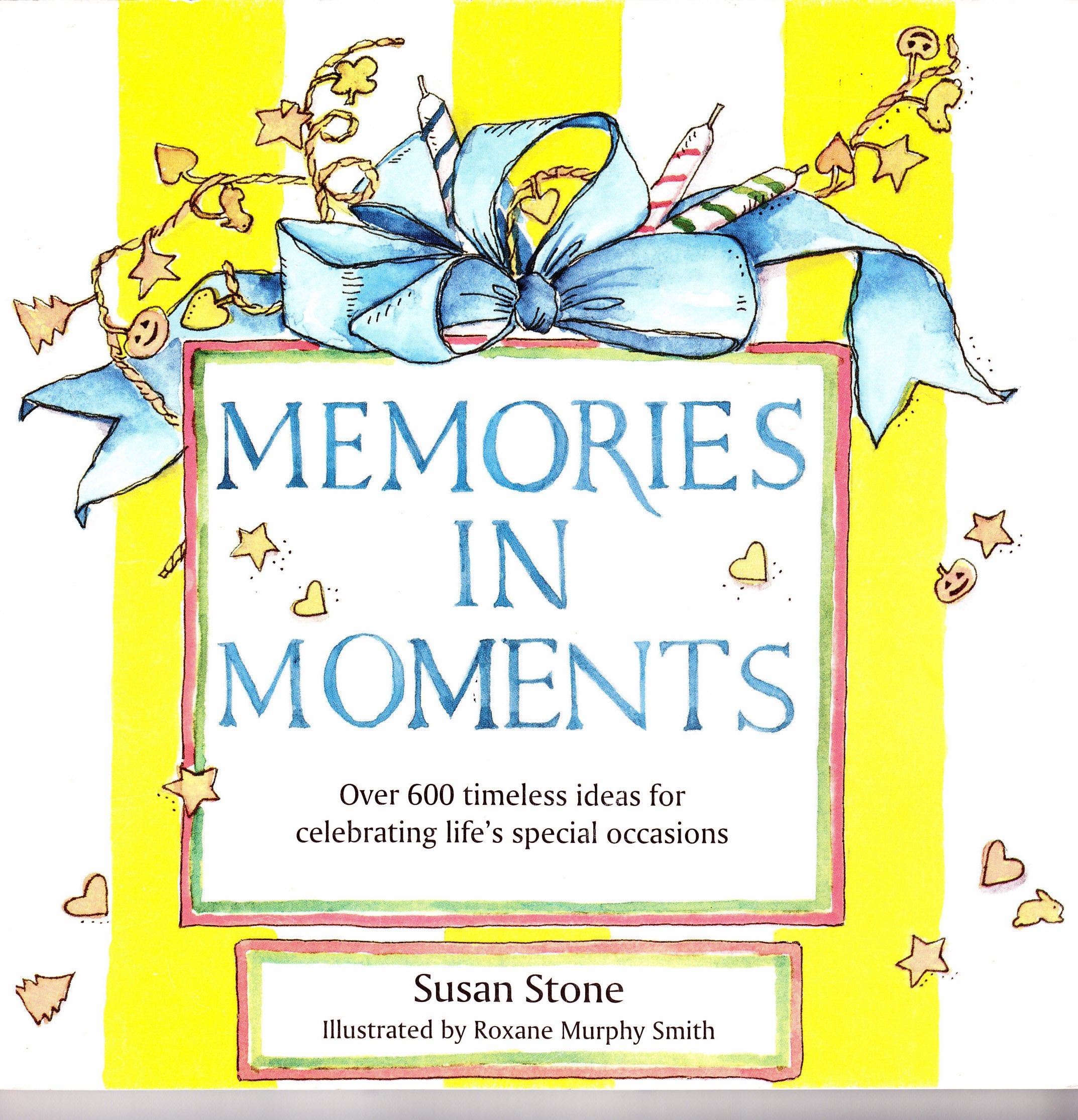 Memories in Moments: Over 600 Timeless Ideas for Celebrating Life's Special Occasions,New