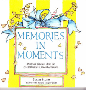 Memories in Moments: Over 600 Timeless Ideas for Celebrating Life's Special Occasions,New