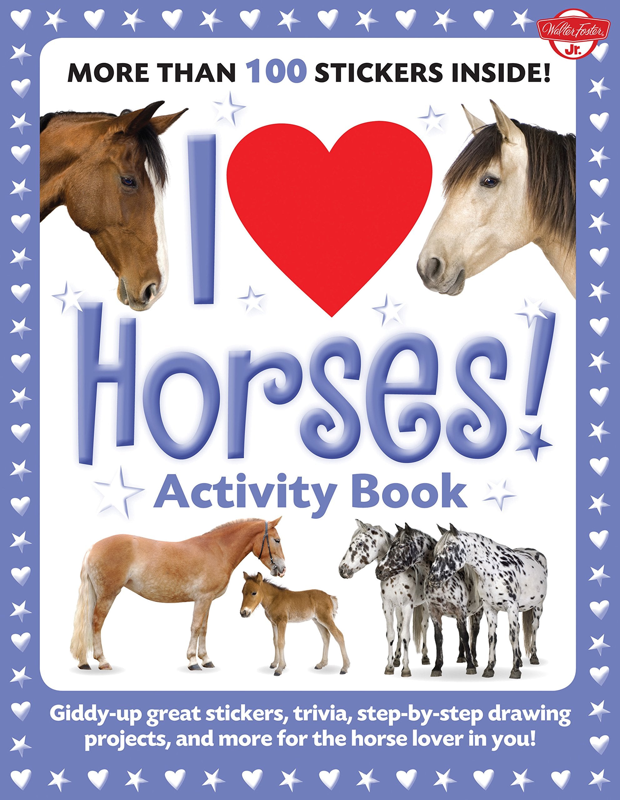I Love Horses! Activity Book: Giddyup Great Stickers, Trivia, Stepbystep Drawing Projects, And More For The Horse Lover In Yo