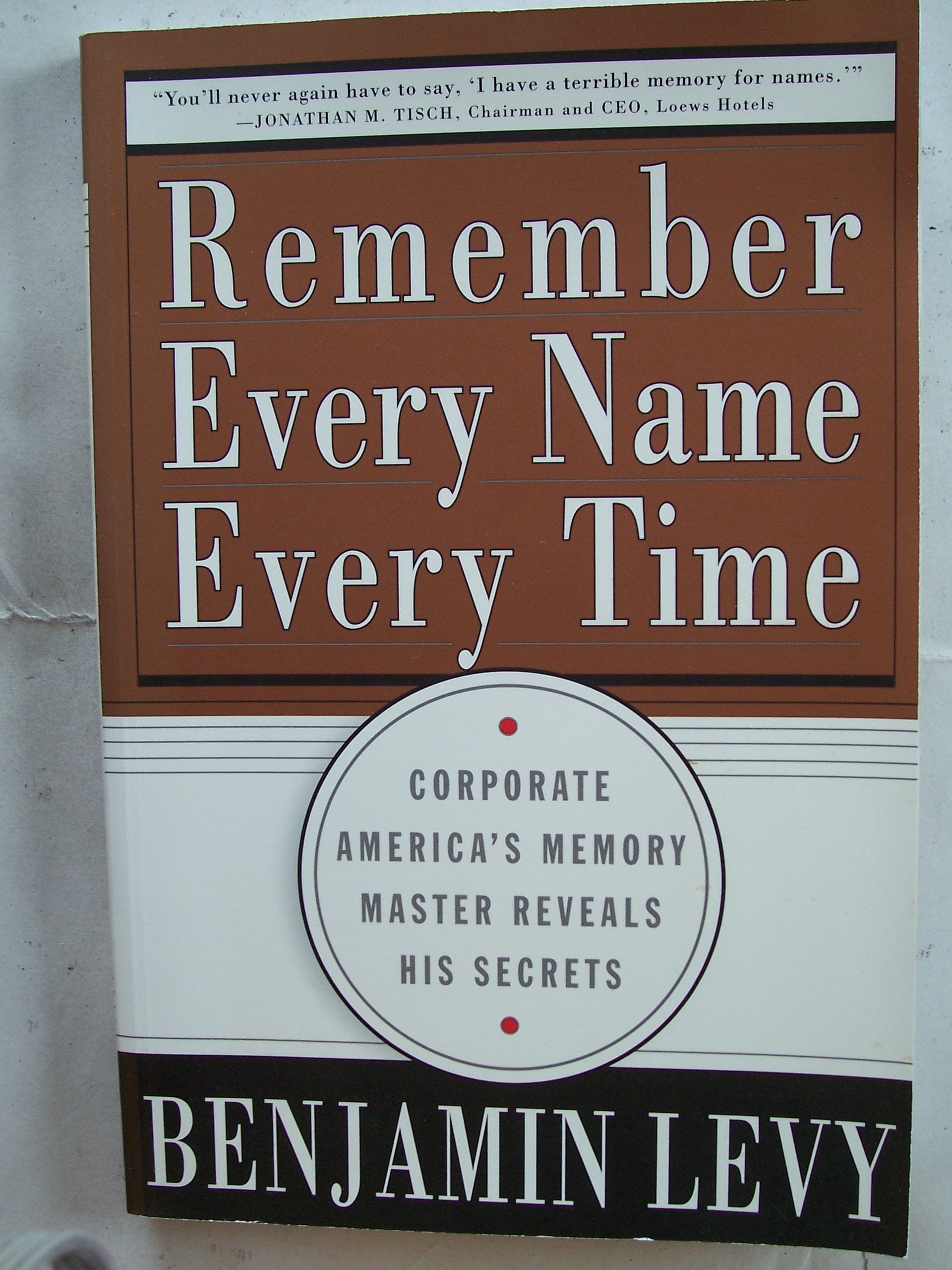 Remember Every Name Every Time: Corporate America's Memory Master Reveals His Secrets,New