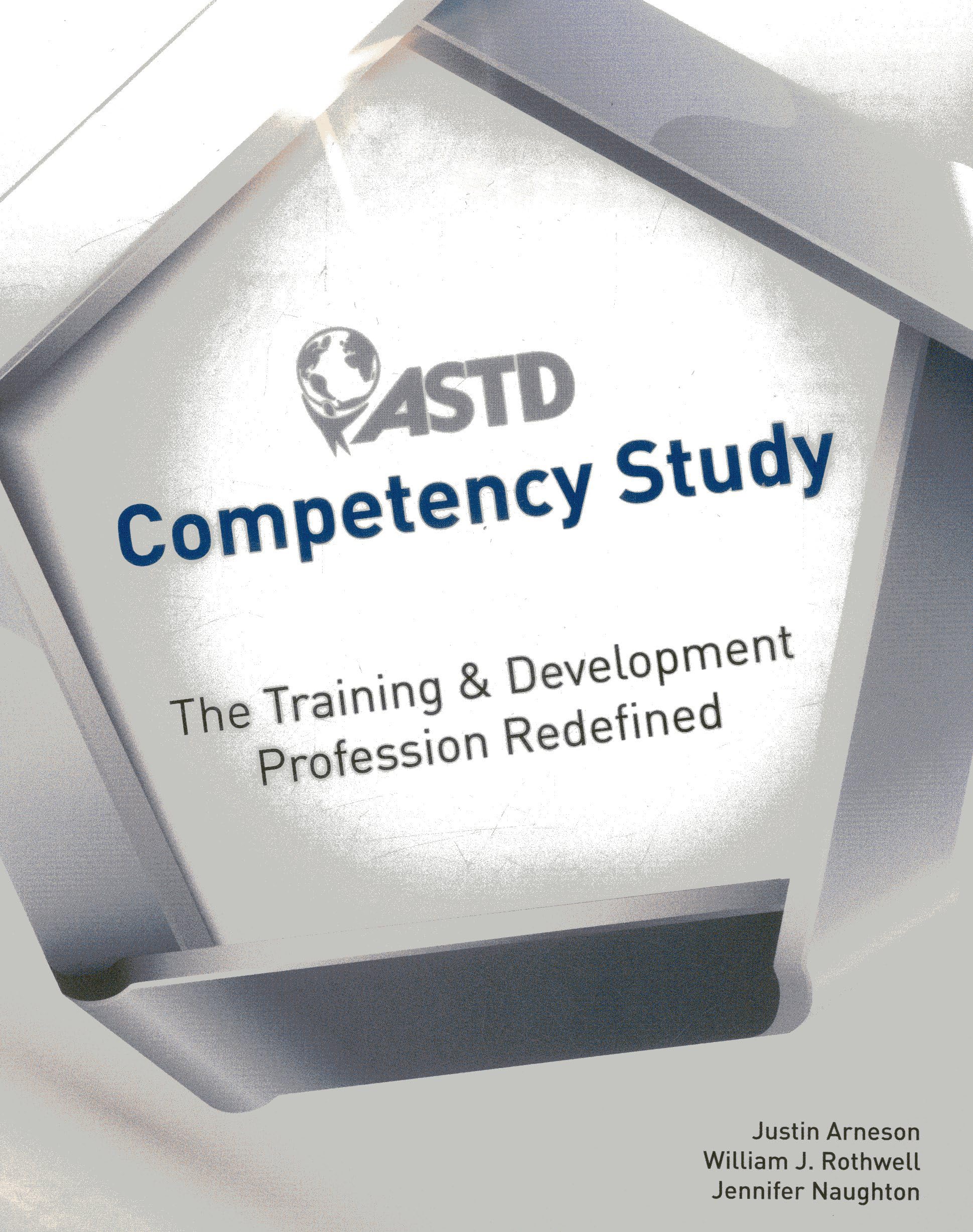 Astd Competency Study: The Training & Development Profession Redefined