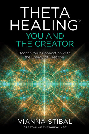 ThetaHealing: You and the Creator: Deepen Your Connection with the Energy of Creation,New