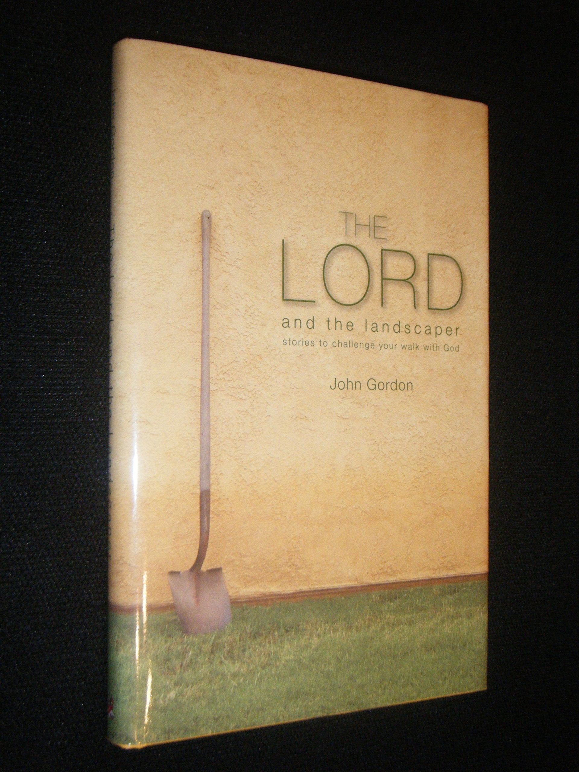 The Lord and the Landscaper: Stories to Challenge Your Walk with God,Used