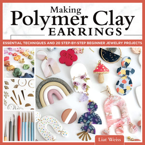 Making Polymer Clay Earrings: Essential Techniques And 20 Stepbystep Beginner Jewelry Projects (Fox Chapel Publishing) Complet