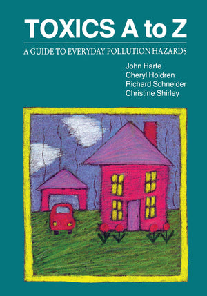 Toxics A To Z: A Guide To Everyday Pollution Hazards,New