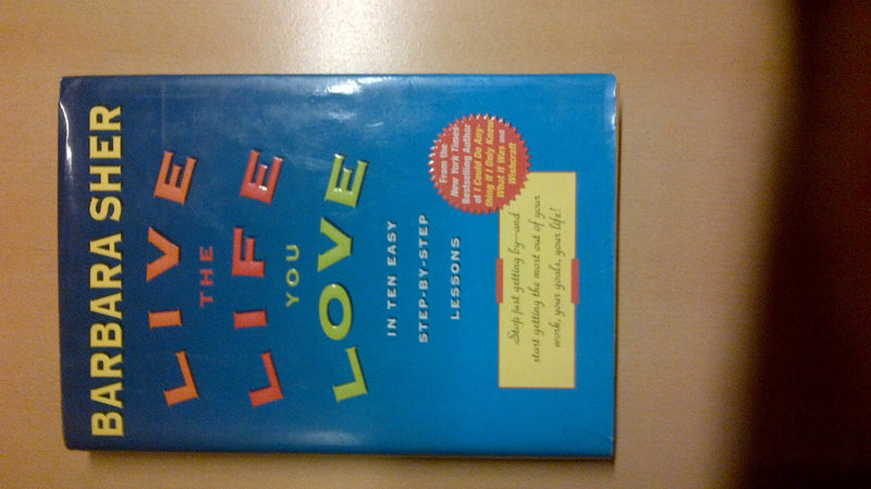 Live The Life You Love: In Ten Easy Stepbystep Lessons-new,New