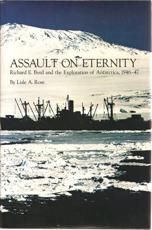 Assault on eternity: Richard E. Byrd and the exploration of Antarctica, 194647,Used