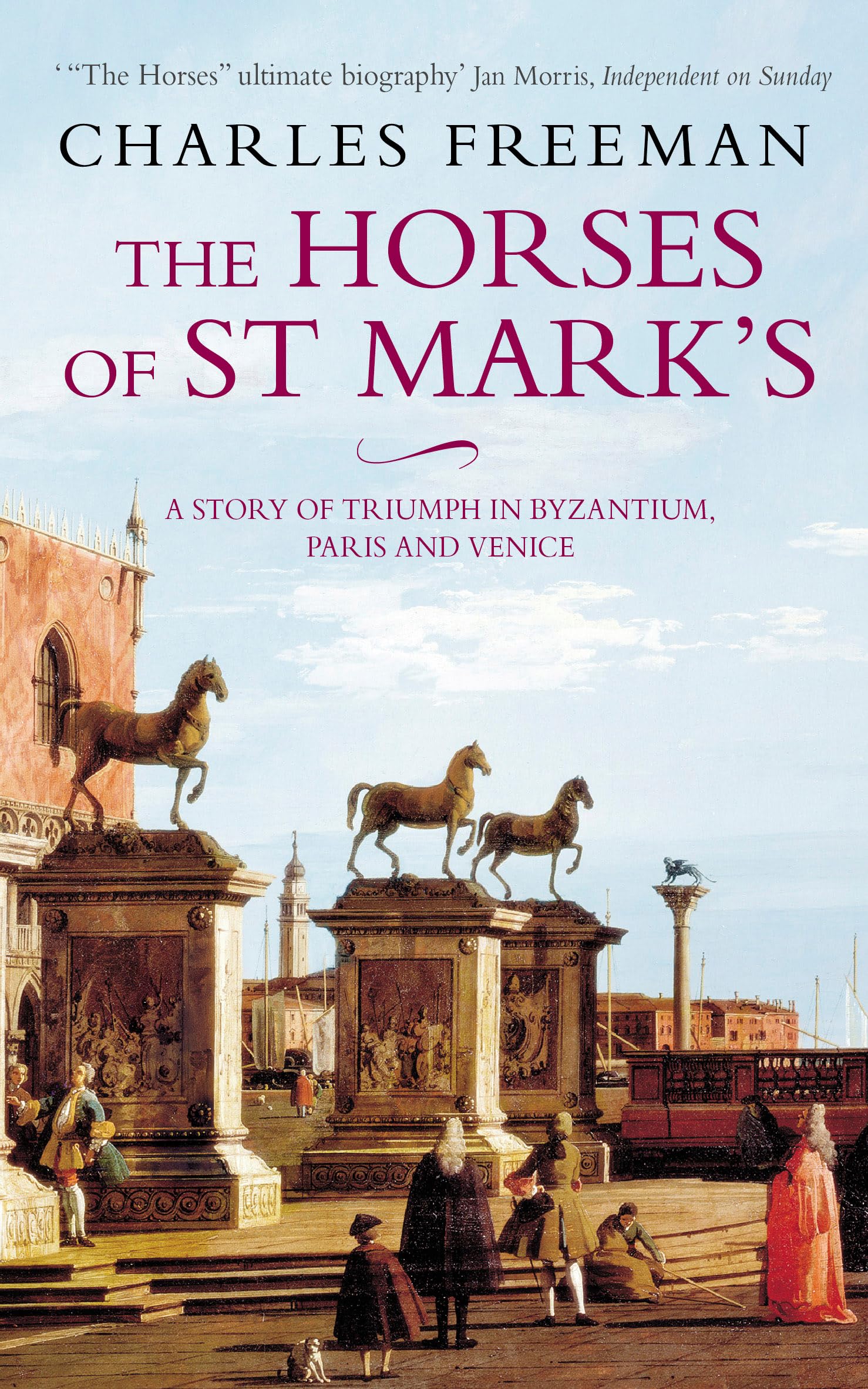 The Horses of St. Marks : A Story of Triumph in Byzantium, Paris and Venice,Used