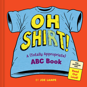 Oh Shirt!: A (Totally Appropriate) Abc Book