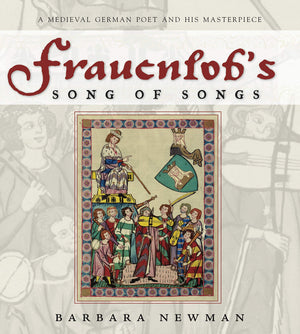 Frauenlob'S Song Of Songs: A Medieval German Poet And His Masterpiece,New