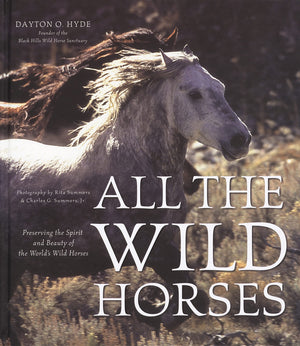 All the Wild Horses: Preserving the Spirit And Beauty of the Worlds Wild Horses