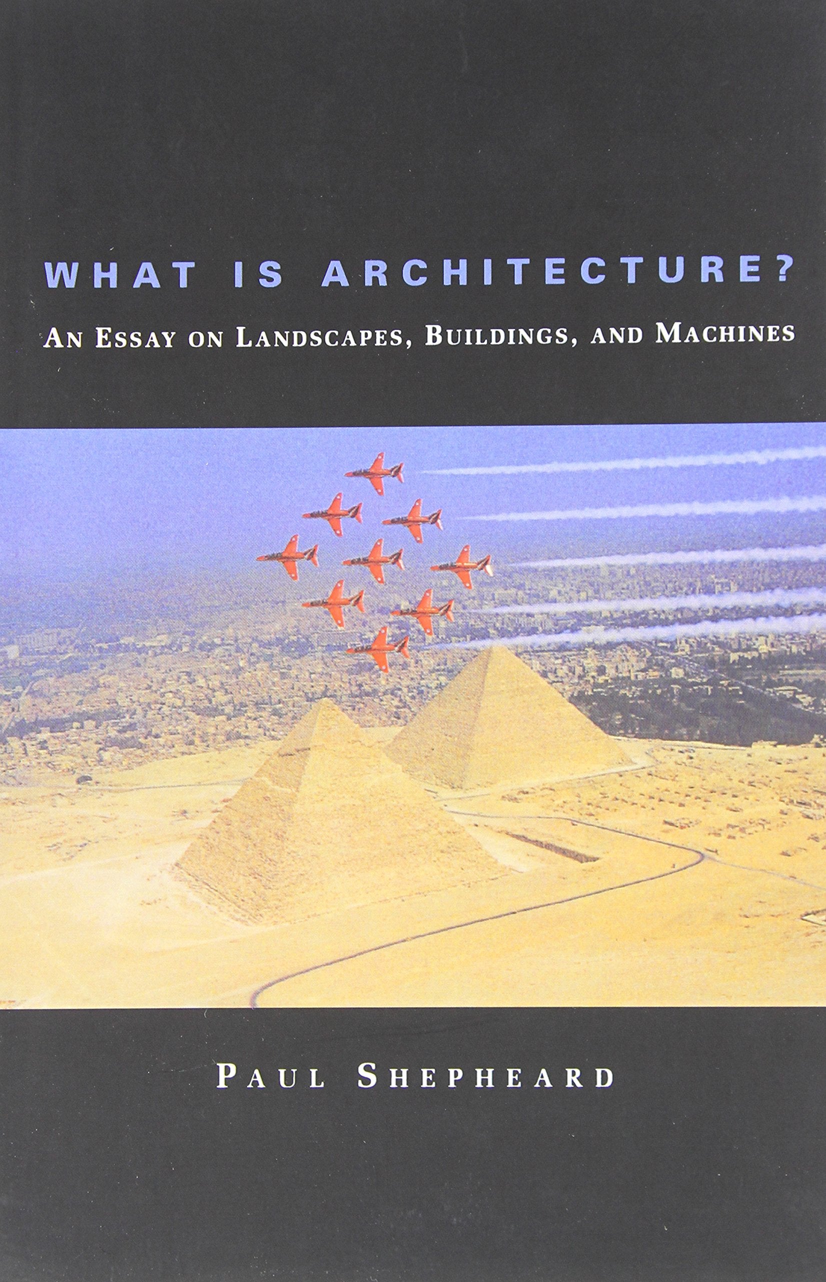 What Is Architecture? An Essay On Landscapes, Buildings, And Machines,Used