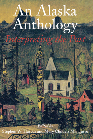 An Alaska Anthology: Interpreting the Past,Used