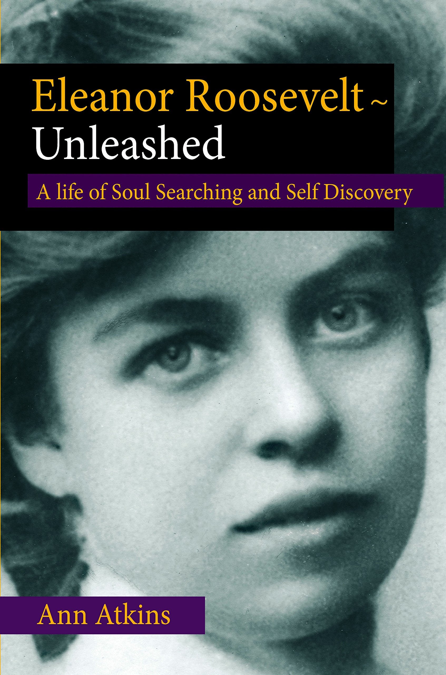 Eleanor Roosevelt's Life of Soul Searching and SelfDiscovery,New