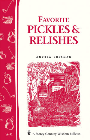 Favorite Pickles & Relishes: Storey'S Country Wisdom Bulletin A91 (Storey Country Wisdom Bulletin)