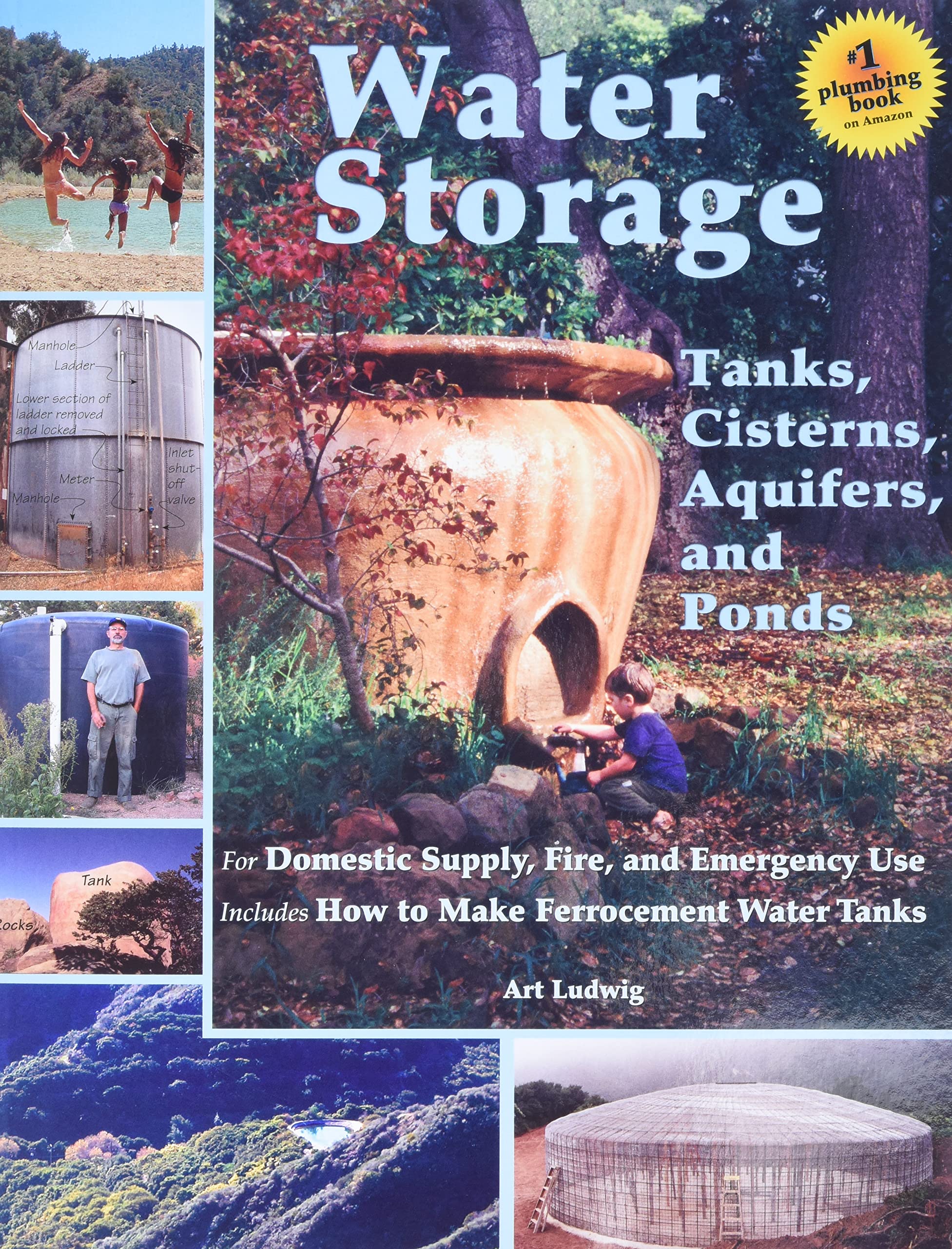 Water Storage: Tanks, Cisterns, Aquifers, and Ponds for Domestic Supply, Fire and Emergency UseIncludes How to Make Ferrocemen,Used