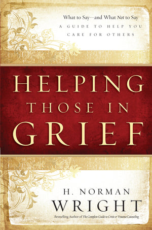 Helping Those in Grief: A Guide to Help You Care for Others,New
