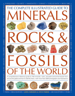 The Complete Illustrated Guide To Minerals, Rocks & Fossils Of The World: A Comprehensive Reference Guide To Over 700 Minerals,