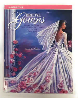 Bridal Gowns: How To Make The Wedding Dress Of Your Dreams,New