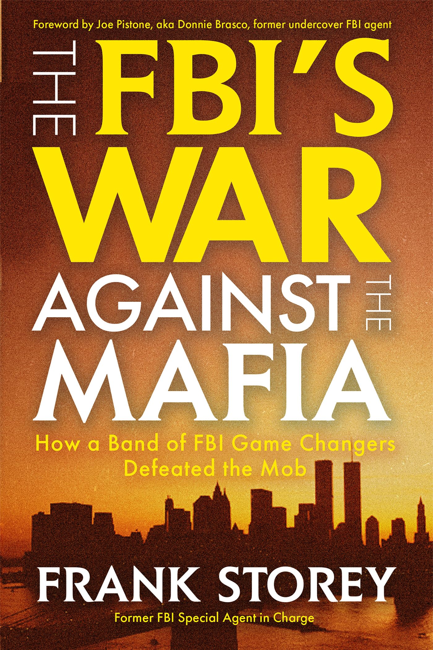 The FbiS War Against The Mafia: How A Band Of Fbi Game Changers Defeated The Mob